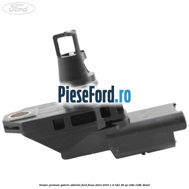Senzor presiune galerie admisie Ford Focus 2014-2018 1.6 TDCi 95 cp Senzor presiune galerie admisie Ford Focus 2014-2018 1.6 TDCi 95 cp T3DA, T3DB diesel