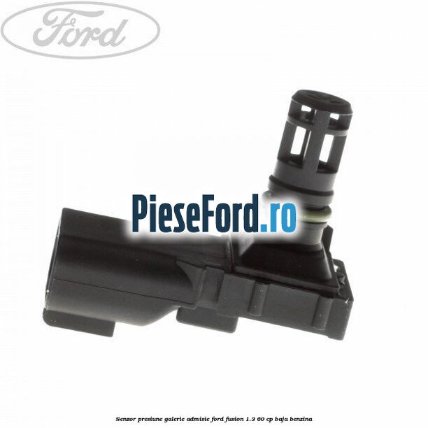Senzor presiune galerie admisie Ford Fusion 1.3 60 cp BAJA benzina