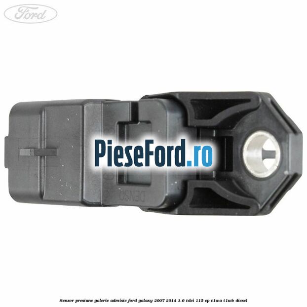 Senzor presiune galerie admisie Ford Galaxy 2007-2014 1.6 TDCi 115 cp T1WA, T1WB diesel
