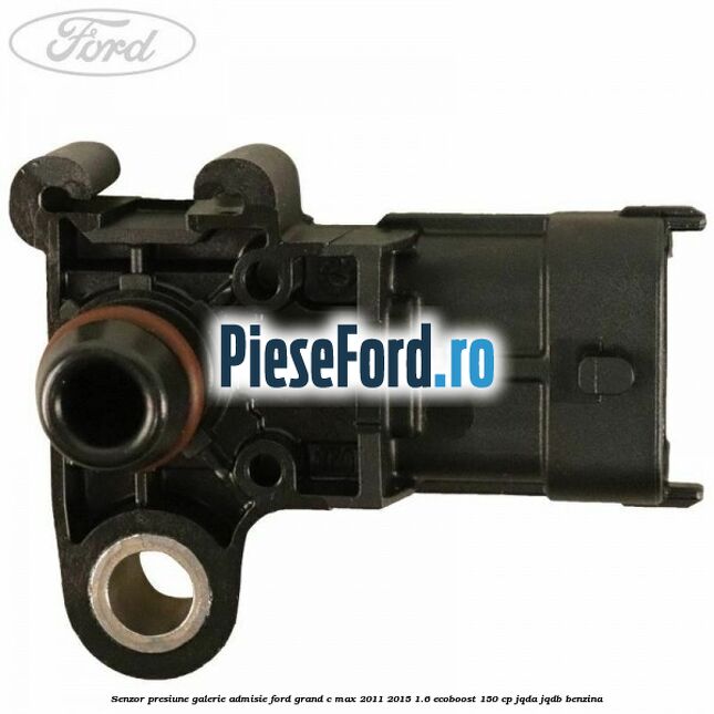 Senzor presiune galerie admisie Ford Grand C-Max 2011-2015 1.6 EcoBoost 150 cp JQDA, JQDB benzina