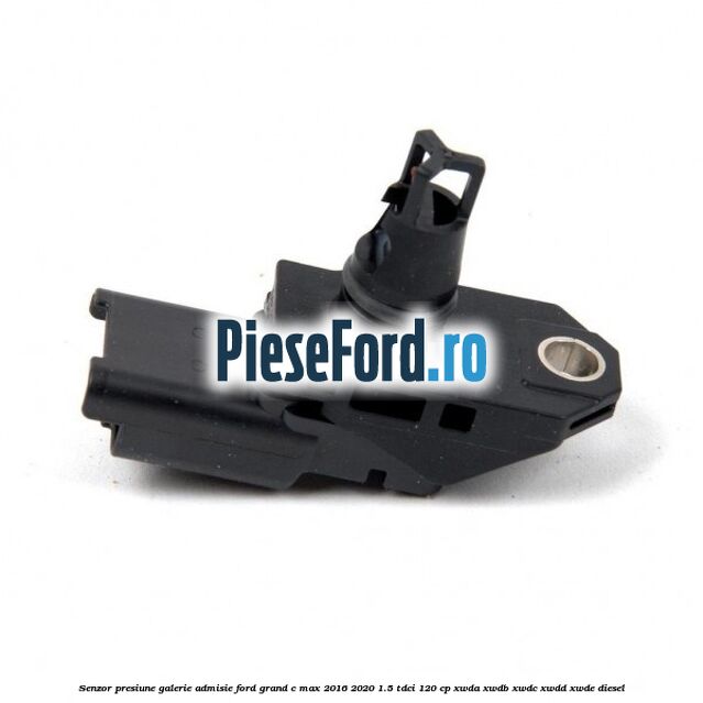 Senzor presiune galerie admisie Ford Grand C-Max 2016-2020 1.5 TDCi 120 cp XWDA, XWDB, XWDC, XWDD, XWDE diesel