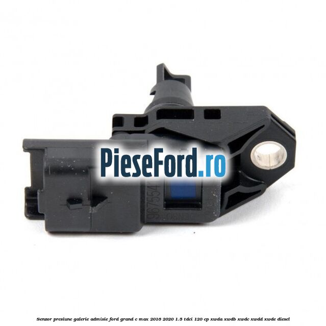 Senzor presiune galerie admisie Ford Grand C-Max 2016-2020 1.5 TDCi 120 cp XWDA, XWDB, XWDC, XWDD, XWDE diesel