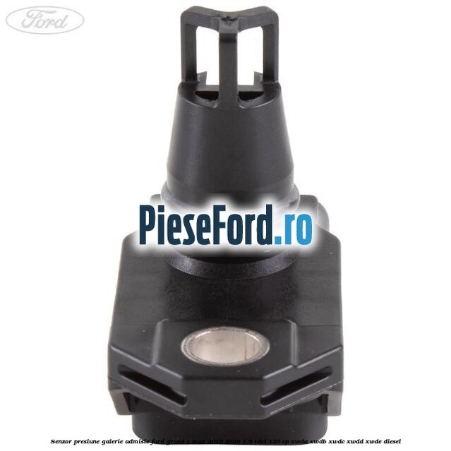 Senzor presiune galerie admisie Ford Grand C-Max 2016-2020 1.5 TDCi 120 cp XWDA, XWDB, XWDC, XWDD, XWDE diesel
