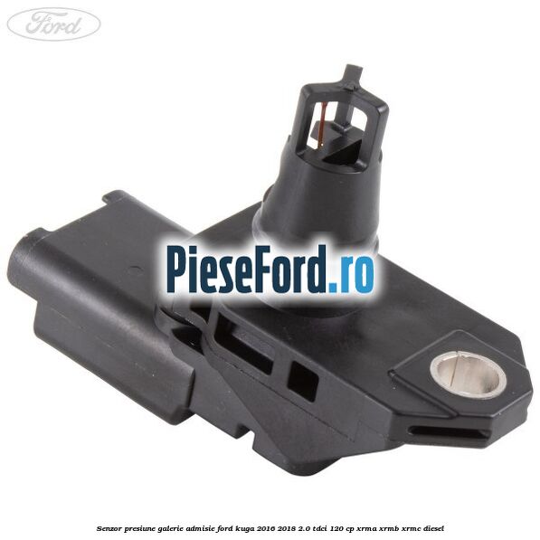 Senzor presiune galerie admisie Ford Kuga 2016-2018 2.0 TDCi 120 cp XRMA, XRMB, XRMC diesel