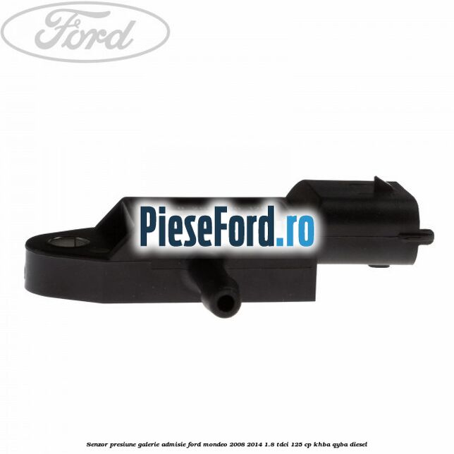 Senzor presiune galerie admisie Ford Mondeo 2008-2014 1.8 TDCi 125 cp KHBA, QYBA diesel