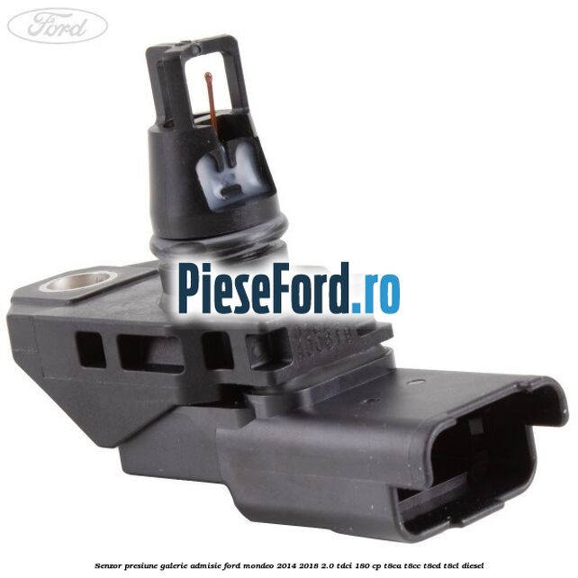 Senzor presiune galerie admisie Ford Mondeo 2014-2018 2.0 TDCi 180 cp T8CA, T8CC, T8CD, T8CL diesel