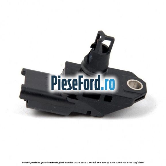 Senzor presiune galerie admisie Ford Mondeo 2014-2018 2.0 TDCi 4x4 150 cp T7CA, T7CC, T7CD, T7CE, T7CF diesel