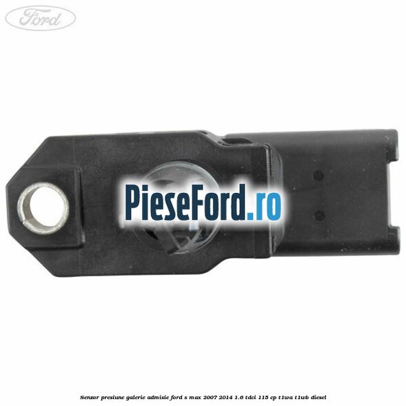 Senzor presiune galerie admisie Ford S-Max 2007-2014 1.6 TDCi 115 cp T1WA, T1WB diesel