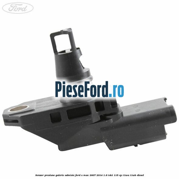Senzor presiune galerie admisie Ford S-Max 2007-2014 1.6 TDCi 115 cp T1WA, T1WB diesel