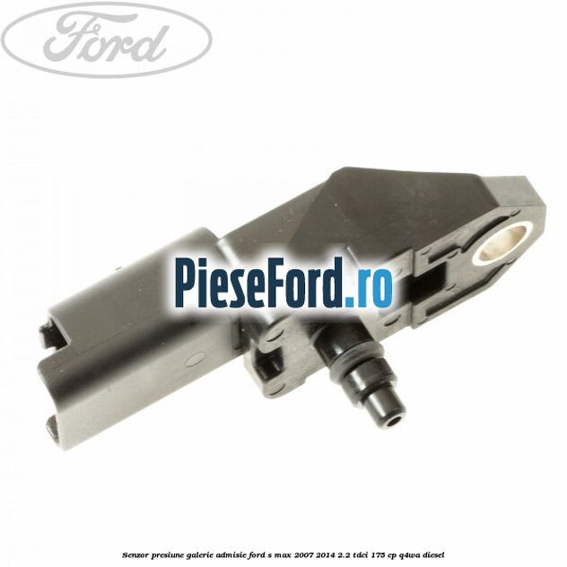 Senzor presiune galerie admisie Ford S-Max 2007-2014 2.2 TDCi 175 cp Q4WA diesel