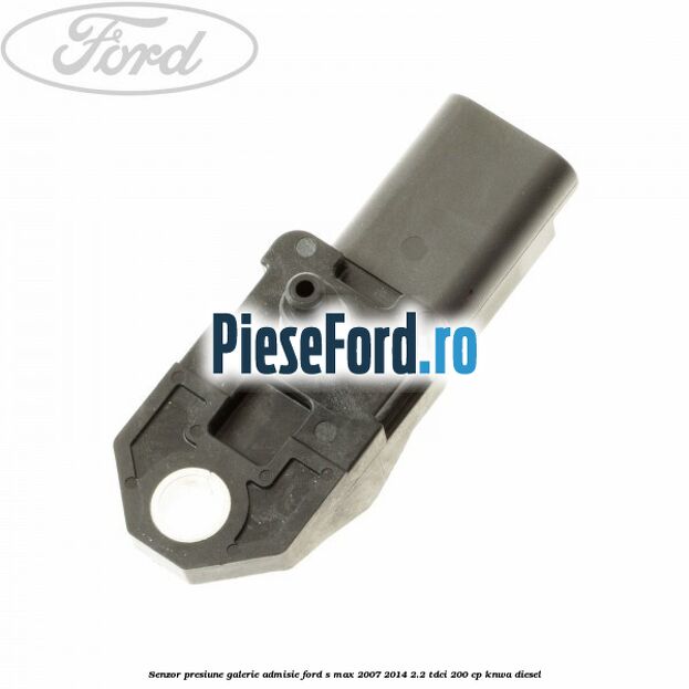 Senzor presiune galerie admisie Ford S-Max 2007-2014 2.2 TDCi 200 cp KNWA diesel