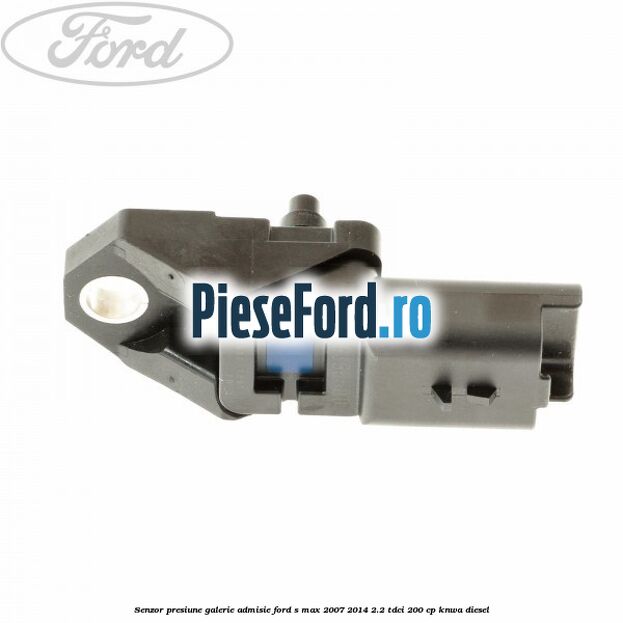 Senzor presiune galerie admisie Ford S-Max 2007-2014 2.2 TDCi 200 cp KNWA diesel