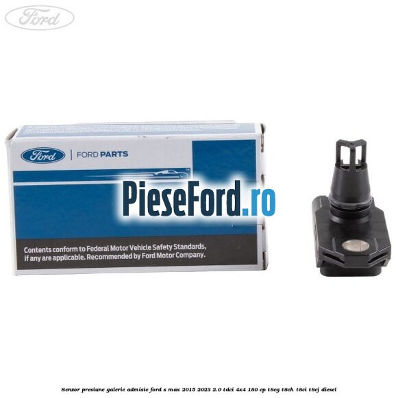 Senzor presiune galerie admisie Ford S-Max 2015-2023 2.0 TDCi 4x4 180 cp T8CG, T8CH, T8CI, T8CJ diesel