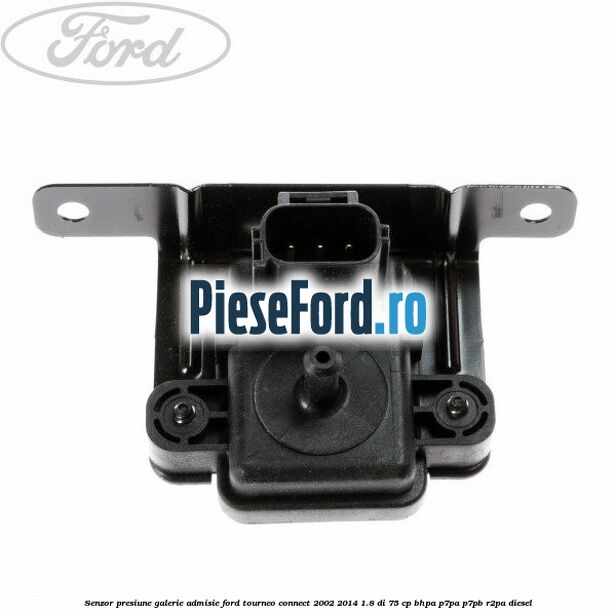 Senzor presiune galerie admisie Ford Tourneo Connect 2002-2014 1.8 Di 75 cp