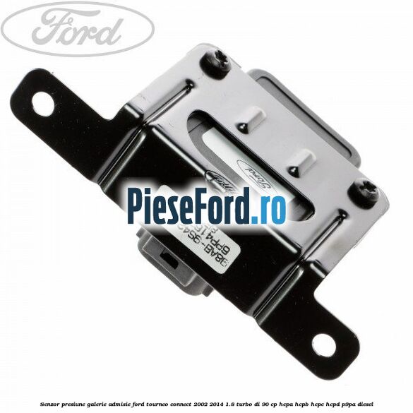 Senzor presiune galerie admisie Ford Tourneo Connect 2002-2014 1.8 Turbo Di 90 cp HCPA, HCPB, HCPC, HCPD, P9PA diesel