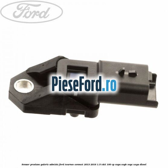 Senzor presiune galerie admisie Ford Tourneo Connect 2013-2018 1.5 TDCi 100 cp XVGA, XVGB, XVGC, XXGA diesel