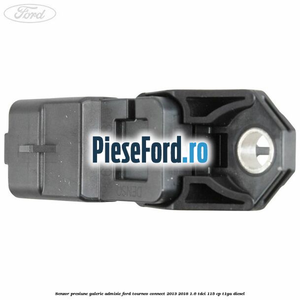 Senzor presiune galerie admisie Ford Tourneo Connect 2013-2018 1.6 TDCi 115 cp T1GA diesel
