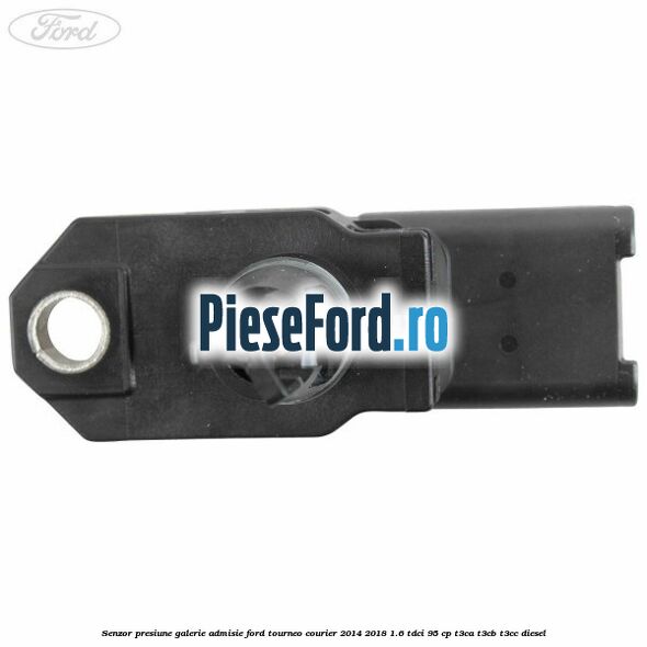 Senzor presiune galerie admisie Ford Tourneo Courier 2014-2018 1.6 TDCi 95 cp T3CA, T3CB, T3CC diesel