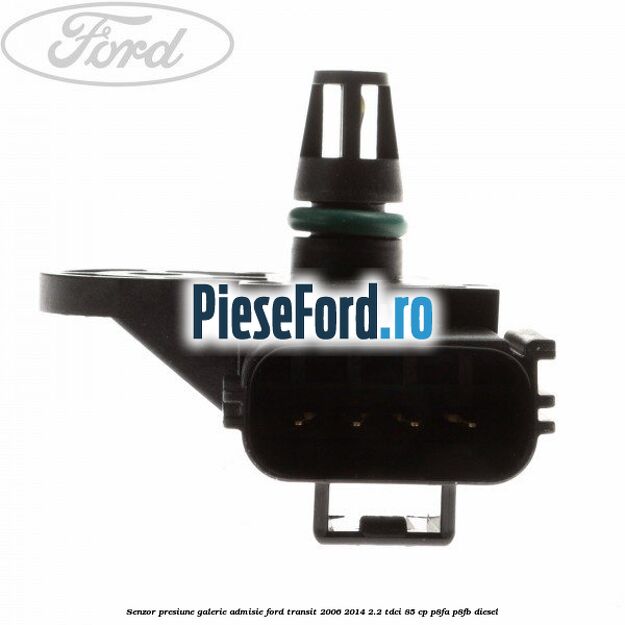 Senzor presiune galerie admisie Ford Transit 2006-2014 2.2 TDCi 85 cp P8FA, P8FB diesel