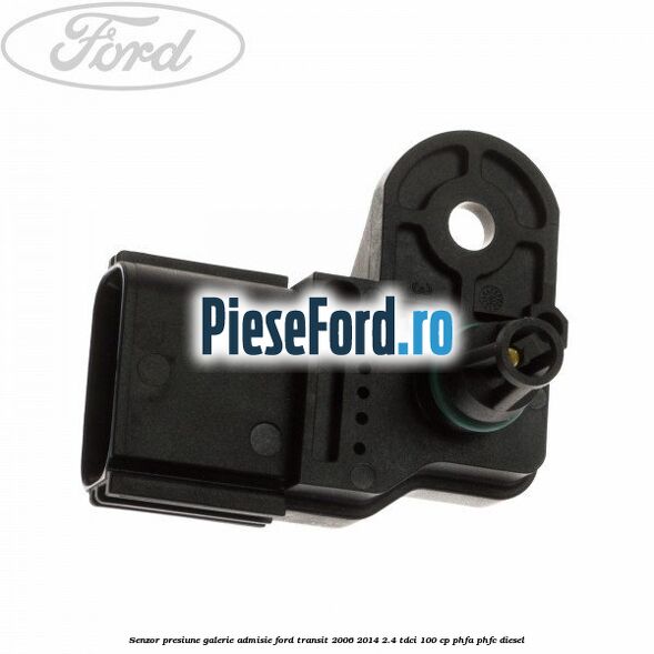 Senzor presiune galerie admisie Ford Transit 2006-2014 2.4 TDCi 100 cp PHFA, PHFC diesel