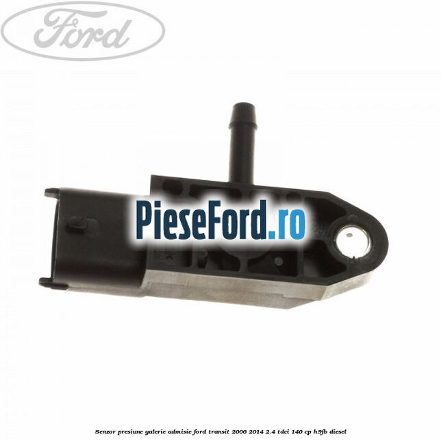 Senzor presiune galerie admisie Ford Transit 2006-2014 2.4 TDCi 140 cp H9FB diesel