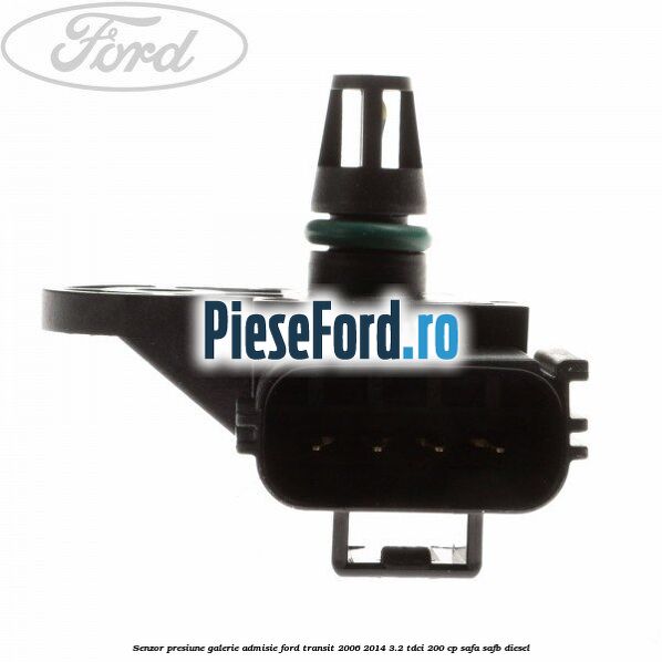 Senzor presiune galerie admisie Ford Transit 2006-2014 3.2 TDCi 200 cp SAFA, SAFB diesel