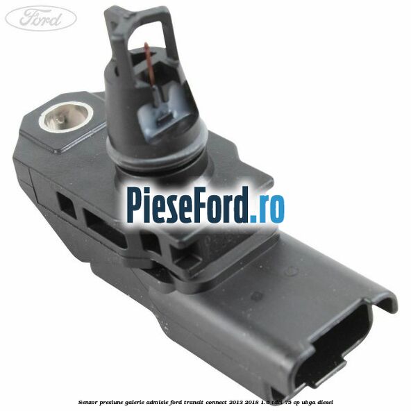 Senzor presiune galerie admisie Ford Transit Connect 2013-2018 1.6 TDCi 75 cp UBGA diesel