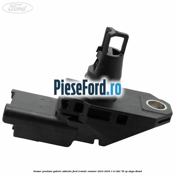 Senzor presiune galerie admisie Ford Transit Connect 2013-2018 1.6 TDCi 75 cp