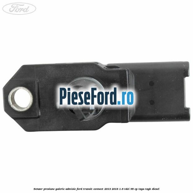 Senzor presiune galerie admisie Ford Transit Connect 2013-2018 1.6 TDCi 95 cp TZGA, TZGB diesel