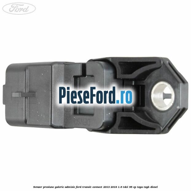 Senzor presiune galerie admisie Ford Transit Connect 2013-2018 1.6 TDCi 95 cp TZGA, TZGB diesel