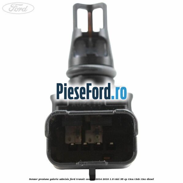 Senzor presiune galerie admisie Ford Transit Courier 2014-2018 1.6 TDCi 95 cp T3CA, T3CB, T3CC diesel