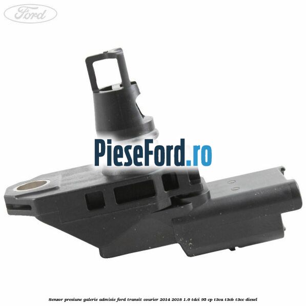 Senzor presiune galerie admisie Ford Transit Courier 2014-2018 1.6 TDCi 95 cp T3CA, T3CB, T3CC diesel