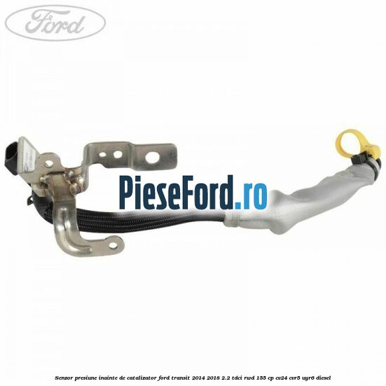 Senzor presiune inainte de catalizator Ford Transit 2014-2018 2.2 TDCi RWD 155 cp CV24, CVR5, UYR6 diesel