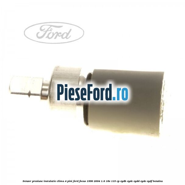 Senzor presiune instalatie clima 4 pini Ford Focus 1998-2004 1.8 16V 115 cp EYDB, EYDC, EYDD, EYDE, EYDF benzina