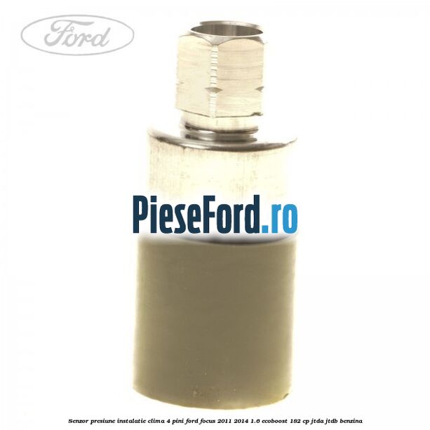 Senzor presiune instalatie clima 4 pini Ford Focus 2011-2014 1.6 EcoBoost 182 cp Senzor presiune instalatie clima 4 pini Ford Focus 2011-2014 1.6 EcoBoost 182 cp JTDA, JTDB benzina