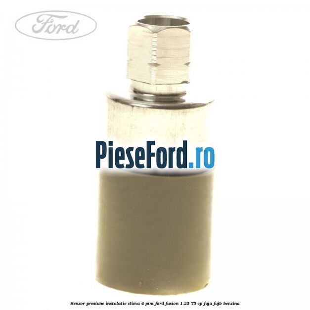 Senzor presiune instalatie clima 4 pini Ford Fusion 1.25 75 cp FUJA, FUJB benzina