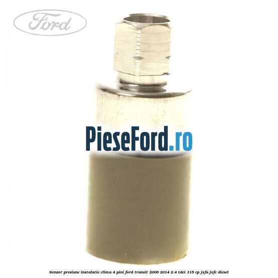 Senzor presiune instalatie clima 4 pini Ford Transit 2006-2014 2.4 TDCi 115 cp JXFA, JXFC diesel