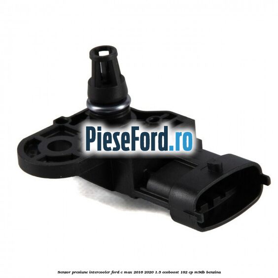 Senzor presiune intercooler Ford C-Max 2016-2020 1.5 EcoBoost 182 cp M9DB benzina