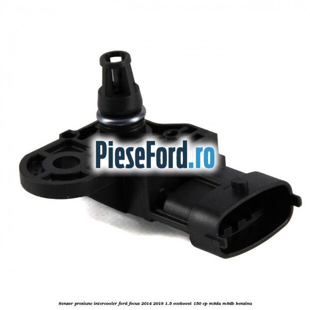 Senzor presiune intercooler Ford Focus 2014-2018 1.5 EcoBoost 150 cp M8DA, M8DB benzina