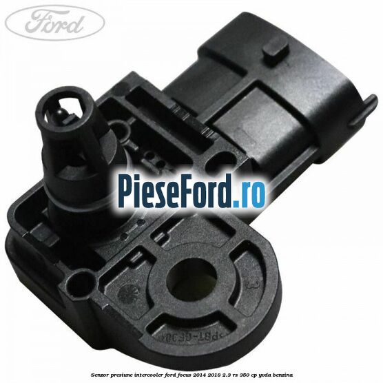 Senzor presiune intercooler Ford Focus 2014-2018 2.3 RS 350 cp YVDA benzina