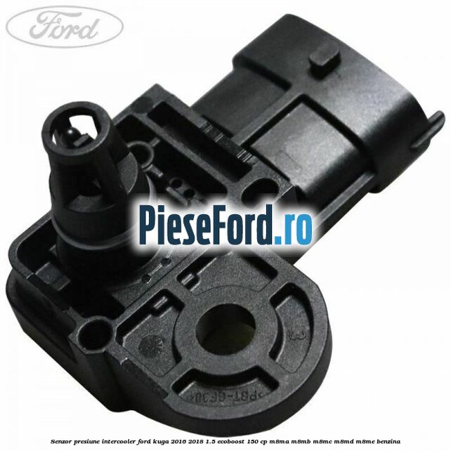 Senzor presiune intercooler Ford Kuga 2016-2018 1.5 EcoBoost 150 cp M8MA, M8MB, M8MC, M8MD, M8ME benzina
