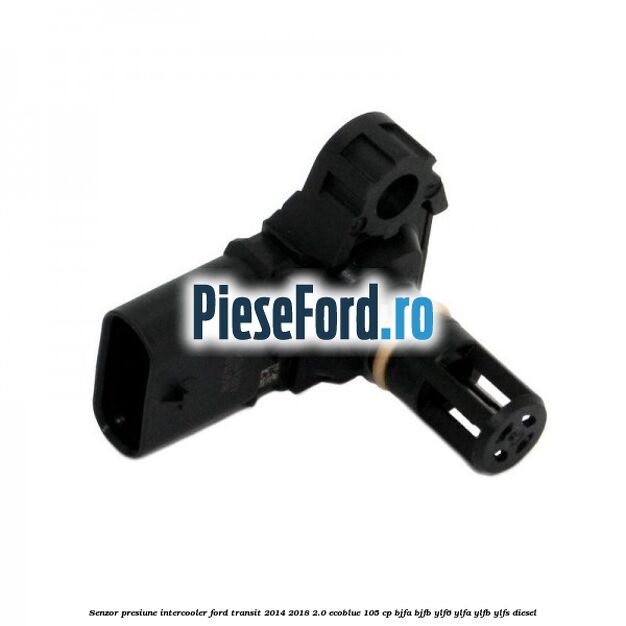 Senzor presiune intercooler Ford Transit 2014-2018 2.0 EcoBlue 105 cp Senzor presiune intercooler Ford Transit 2014-2018 2.0 EcoBlue 105 cp BJFA, BJFB, YLF6, YLFA, YLFB, YLFS diesel