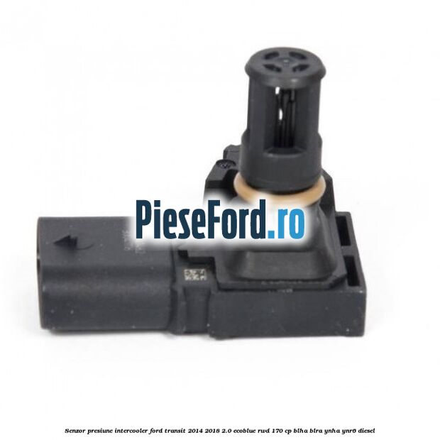 Senzor presiune intercooler Ford Transit 2014-2018 2.0 EcoBlue RWD 170 cp Senzor presiune intercooler Ford Transit 2014-2018 2.0 EcoBlue RWD 170 cp BLHA, BLRA, YNHA, YNR6 diesel