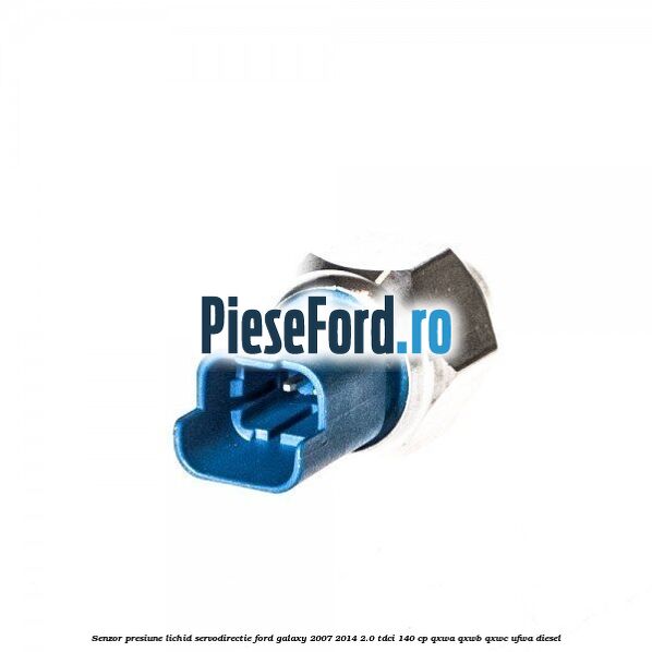Senzor presiune lichid servodirectie Ford Galaxy 2007-2014 2.0 TDCi 140 cp QXWA, QXWB, QXWC, UFWA diesel