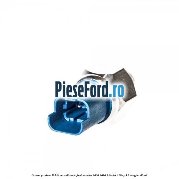 Senzor presiune lichid servodirectie Ford Mondeo 2008-2014 1.8 TDCi 125 cp Senzor presiune lichid servodirectie Ford Mondeo 2008-2014 1.8 TDCi 125 cp KHBA, QYBA diesel