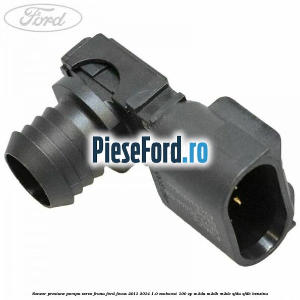 Senzor presiune pompa servo frana Ford Focus 2011-2014 1.0 EcoBoost 100 cp M2DA, M2DB, M2DC, SFDA, SFDB benzina