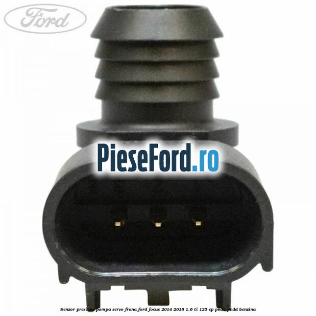 Senzor presiune pompa servo frana Ford Focus 2014-2018 1.6 Ti 125 cp PNDA, PNDD benzina