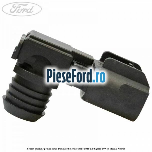 Senzor presiune pompa servo frana Ford Mondeo 2014-2018 2.0 Hybrid 177 cp C20EDEF hybrid
