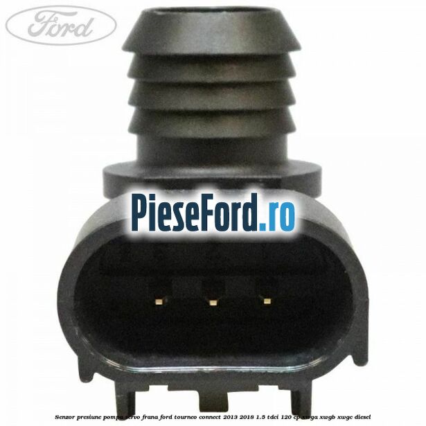 Senzor presiune pompa servo frana Ford Tourneo Connect 2013-2018 1.5 TDCi 120 cp Senzor presiune pompa servo frana Ford Tourneo Connect 2013-2018 1.5 TDCi 120 cp XWGA, XWGB, XWGC diesel