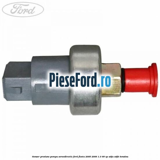 Senzor presiune pompa servodirectie Ford Fiesta 2005-2008 1.3 69 cp A9JA, A9JB benzina